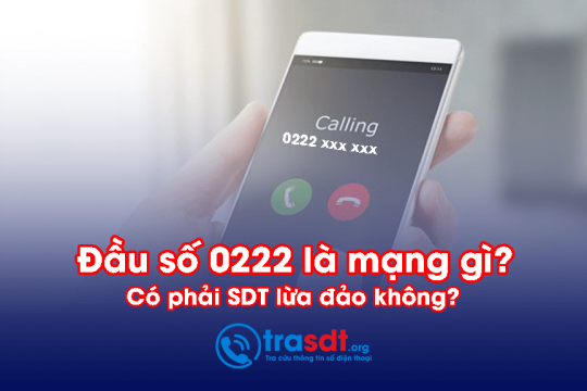 Đầu số 0222 là mạng gì? Có phải là SDT lừa đảo hay không?