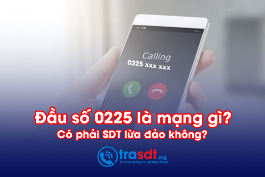 Đầu số 0225 là mạng gì? Có phải là đầu SDT lừa đảo không?